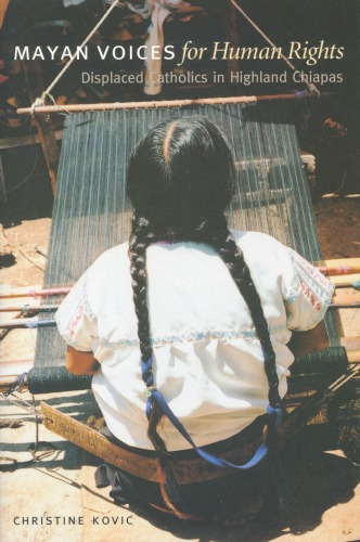 Mayan Voices for Human Rights: Displaced Catholics in Highland Chiapas
