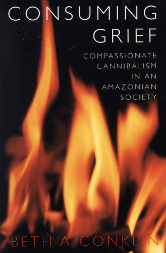 Consuming grief: compassionate cannibalism in an Amazonian society