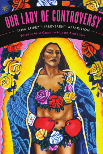 Our Lady of Controversy: Alma López's “Irreverent Apparition”