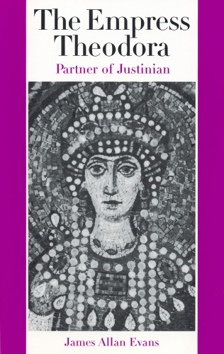 The Empress Theodora: Partner of Justinian