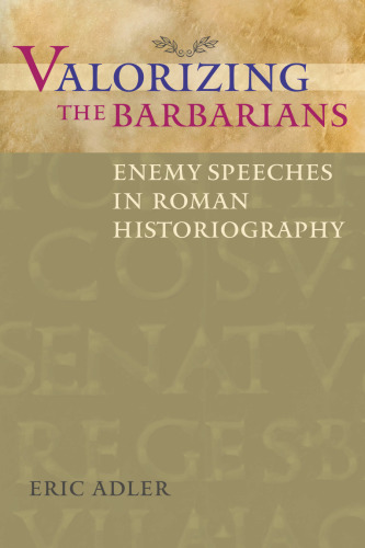 Valorizing the Barbarians: Enemy Speeches in Roman Historiography