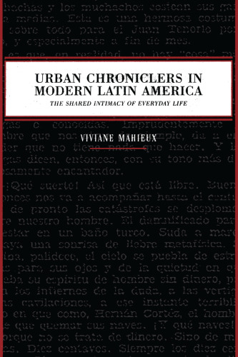 Urban chroniclers in modern Latin America : the shared intimacy of everyday life