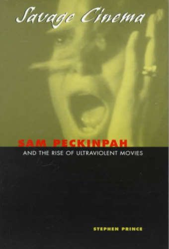 Savage Cinema: Sam Peckinpah and the Rise of Ultraviolent Movies