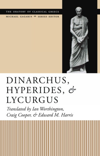 Dinarchus, Hyperides, and Lycurgus: (Oratory of Classical Greece)