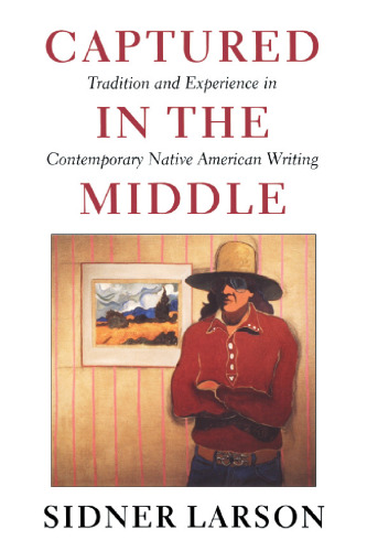 Captured in the Middle: Tradition and Experience in Contemporary Native American Writing