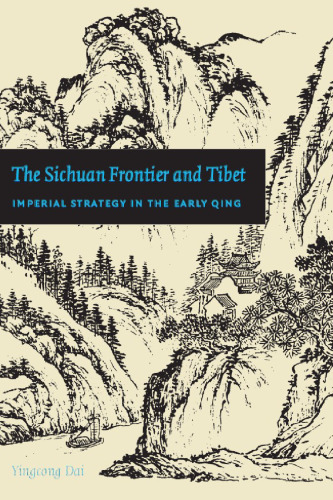 The Sichuan Frontier and Tibet: Imperial Strategy in the Early Qing