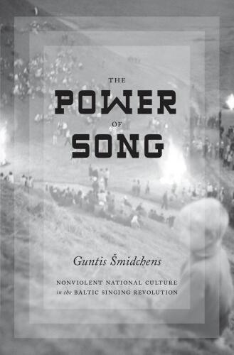 The Power of Song: Nonviolent National Culture in the Baltic Singing Revolution