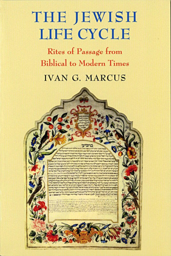 The Jewish Life Cycle: Rites of Passage from Biblical to Modern Times