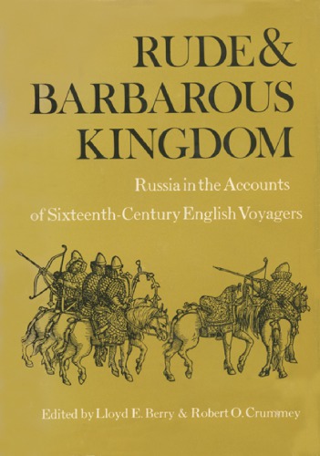 Rude & Barbarous Kingdom: Russia in the Accounts of Sixteenth-Century English Voyagers