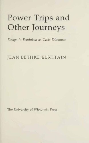 Power Trips and Other Journeys - Essays in Feminism as Civic Discourse