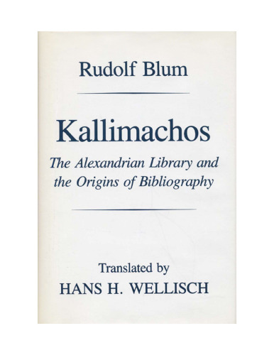 Kallimachos: The Alexandrian Library and the Origins of Bibliography