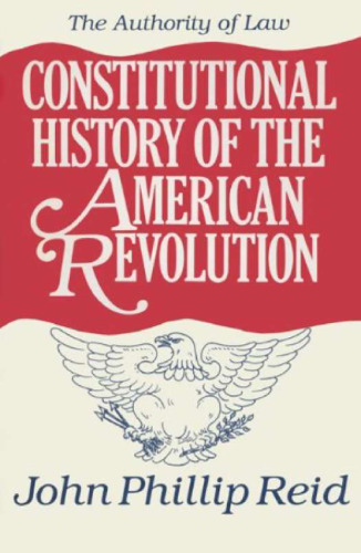 Constitutional History of the American Revolution: The Authority of Law