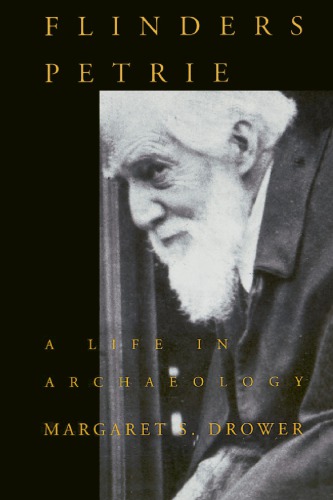 Flinders Petrie: A Life in Archaeology