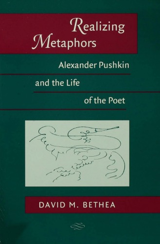 Realizing Metaphors: Alexander Pushkin and the Life of the Poet