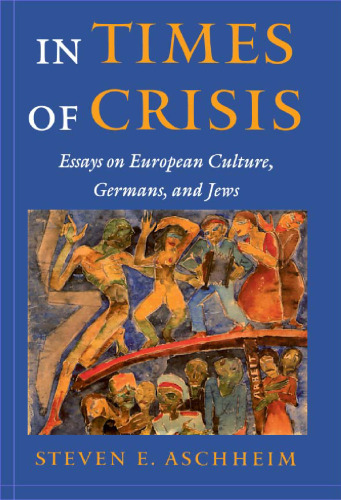 In Times of Crisis: Essays on European Culture, Germans, and Jews
