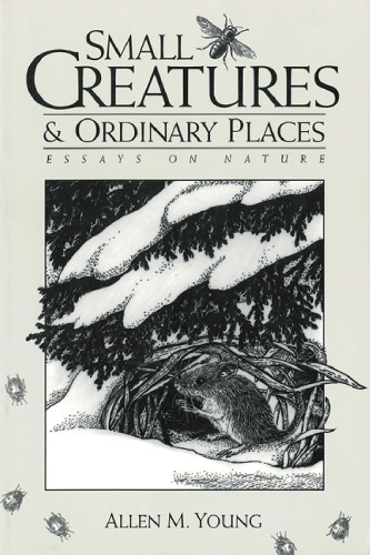 Small Creatures and Ordinary Places: Essays on Nature