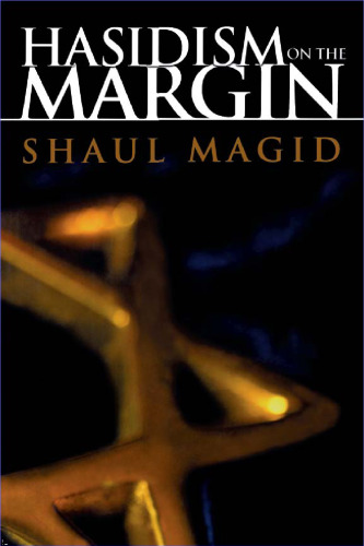 Hasidism On The Margin: Reconciliation, Antinomianism, And Messianism In Izbica Radzin Hasidism (Modern Jewish Philosophy and Religion: Translations and Critical Studies)