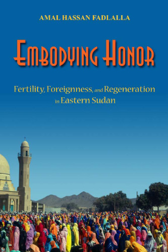 Embodying honor: Fertility, Foreignness, and Regeneration in Eastern Sudan