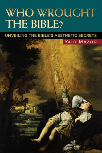 Who Wrought the Bible? Unveiling the Bible’s Aesthetic Secrets
