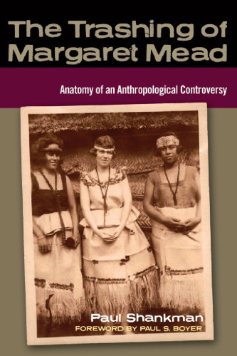The Trashing of Margaret Mead: Anatomy of an Anthropological Controversy