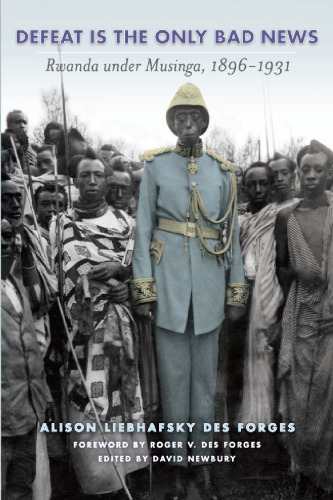Defeat Is the Only Bad News: Rwanda under Musinga, 1896-1931