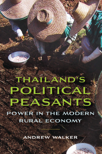 Thailand’s Political Peasants: Power in the Modern Rural Economy