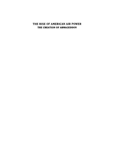 The Rise of American Air Power: The Creation of Armageddon
