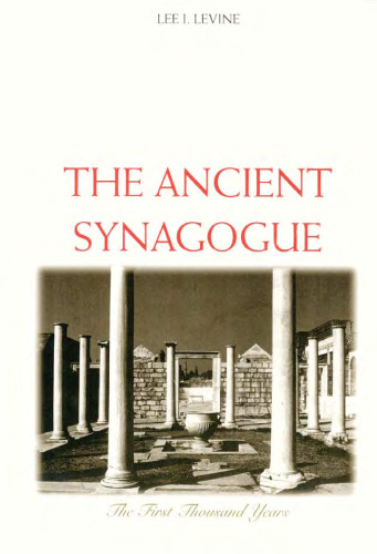 The Ancient Synagogue: The First Thousand Years, 2nd ed.
