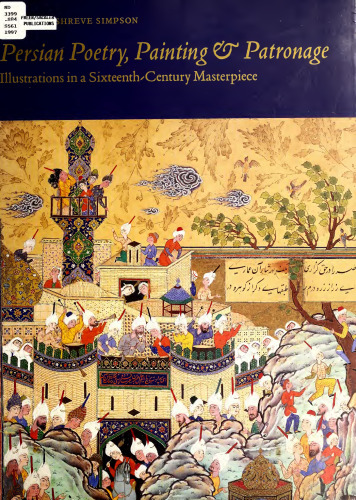 Persian Poetry, Painting and Patronage: Illustrations in a Sixteenth-Century Masterpiece