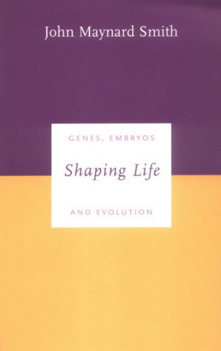 Shaping Life: Genes, Embryos and Evolution (Darwinism Today)