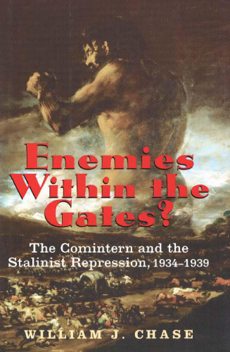 Enemies within the Gates? The Comintern and the Stalinist Repression, 1934-1939