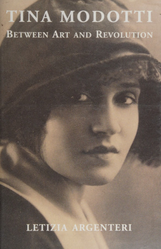 Tina Modotti: Between Art and Revolution