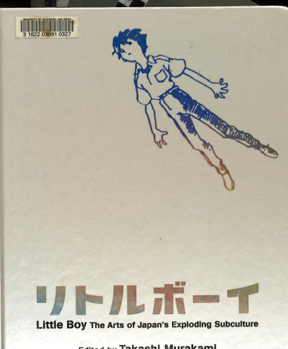 Little Boy: The Arts of Japan's Exploding Subculture; リトルボーイ : 爆発する日本のサブカルチャー・アート