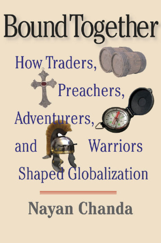 Bound together : how traders, preachers, adventurers, and warriors shaped globalization