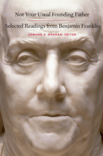 Not Your Usual Founding Father: Selected Readings from Benjamin Franklin