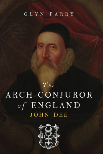 The Arch-Conjuror of England: John Dee