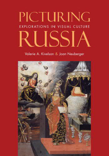 Picturing Russia: Explorations in Visual Culture