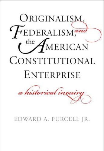 Originalism, Federalism, and the American Constitutional Enterprise: A Historical Inquiry