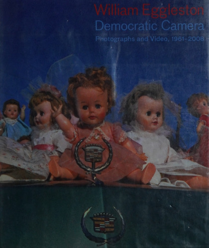 William Eggleston: Democratic Camera, Photographs and Video, 1961-2008