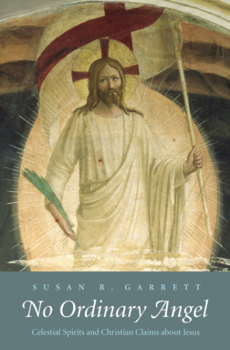 No Ordinary Angel: Celestial Spirits and Christian Claims about Jesus