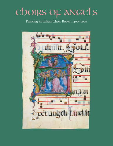 Choirs of Angels: Painting in Italian Choir Books, 1300-1500