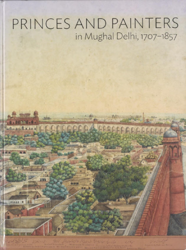Princes and Painters in Mughal Delhi, 1707-1857