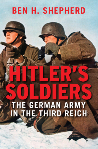 Hitler’s Soldiers: The German Army in the Third Reich