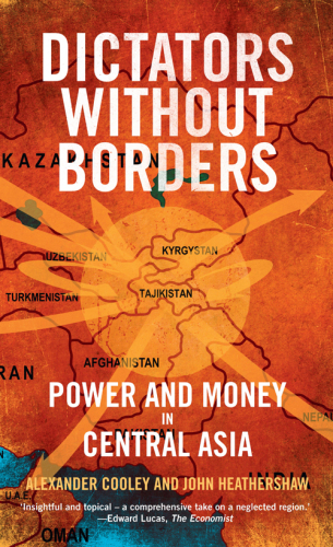 Dictators Without Borders: Power and Money in Central Asia