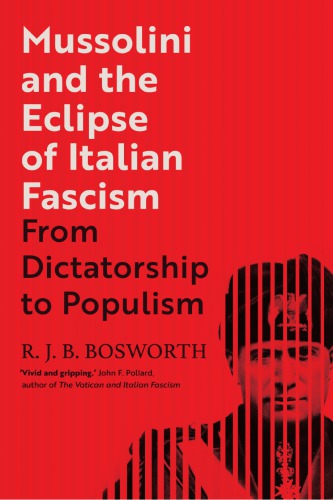 Mussolini and the Eclipse of Italian Fascism: From Dictatorship to Populism