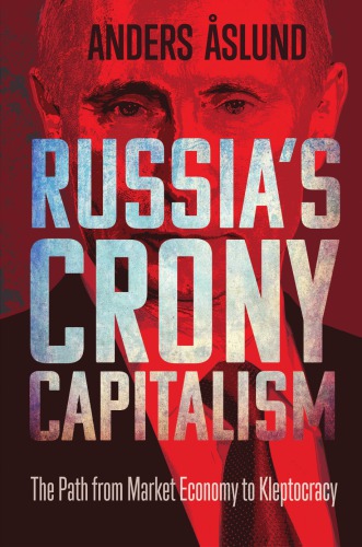 Russia's Crony Capitalism: The Path from Market Economy to Kleptocracy