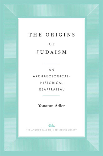 The Origins of Judaism: An Archaeological-Historical Reappraisal