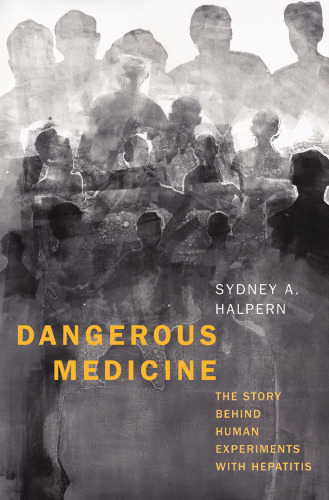Dangerous Medicine: The Story behind Human Experiments with Hepatitis
