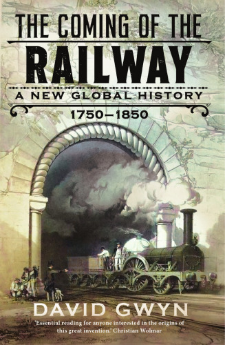 The Coming of the Railway: A New Global History, 1750-1850