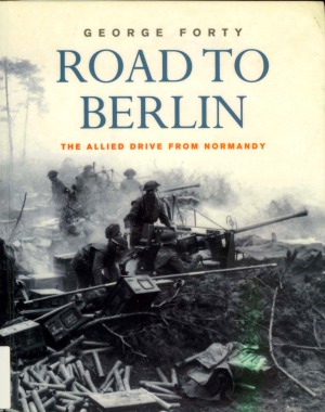 Road To Berlin The Allied Drive From Normandy